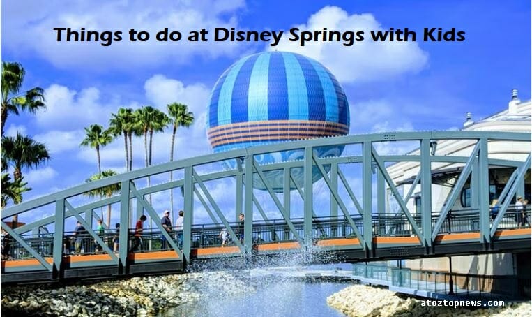 Things to do at Disney Springs with Kids