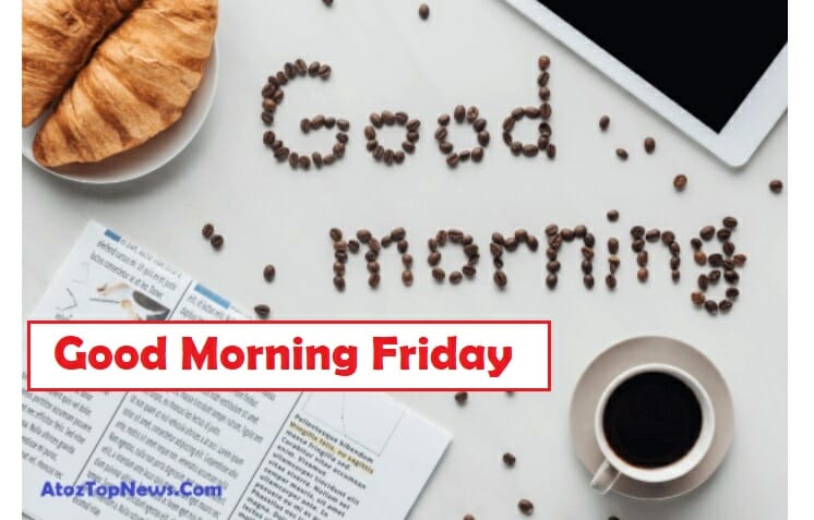What Is Best Idea About Good Morning Friday