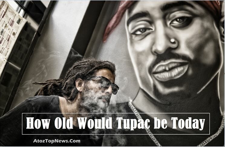 How Old Would Tupac be Today